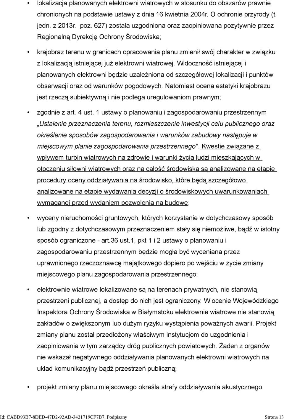istniejącej już elektrowni wiatrowej. Widoczność istniejącej i planowanych elektrowni będzie uzależniona od szczegółowej lokalizacji i punktów obserwacji oraz od warunków pogodowych.