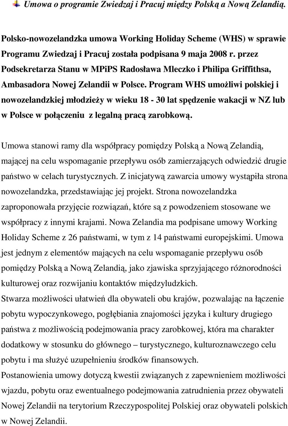 Program WHS umoŝliwi polskiej i nowozelandzkiej młodzieŝy w wieku 18-30 lat spędzenie wakacji w NZ lub w Polsce w połączeniu z legalną pracą zarobkową.