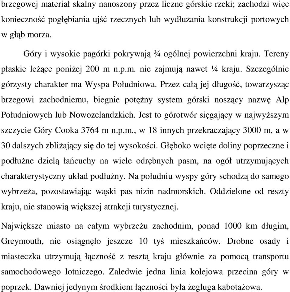 Przez całą jej długość, towarzysząc brzegowi zachodniemu, biegnie potęŝny system górski noszący nazwę Alp Południowych lub Nowozelandzkich.