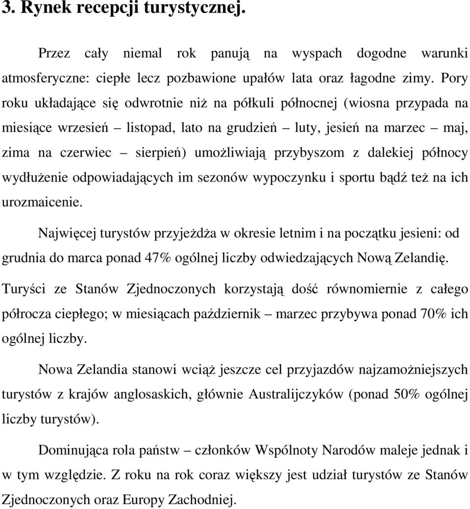 przybyszom z dalekiej północy wydłuŝenie odpowiadających im sezonów wypoczynku i sportu bądź teŝ na ich urozmaicenie.