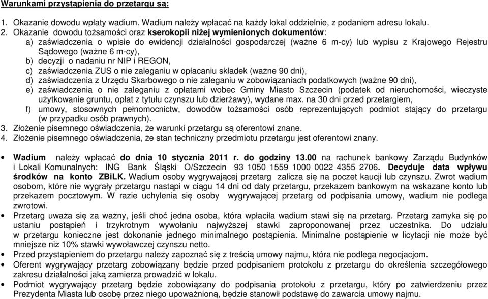 (ważne 6 m-cy), b) decyzji o nadaniu nr NIP i REGON, c) zaświadczenia ZUS o nie zaleganiu w opłacaniu składek (ważne 90 dni), d) zaświadczenia z Urzędu Skarbowego o nie zaleganiu w zobowiązaniach