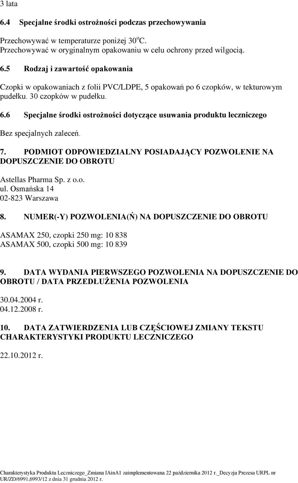 PODMIOT ODPOWIEDZIALNY POSIADAJĄCY POZWOLENIE NA DOPUSZCZENIE DO OBROTU Astellas Pharma Sp. z o.o. ul. Osmańska 14 02-823 Warszawa 8.