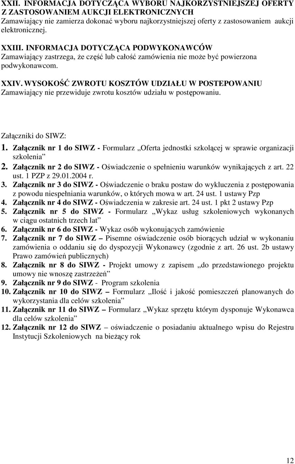 WYSOKOŚĆ ZWROTU KOSZTÓW UDZIAŁU W POSTEPOWANIU Zamawiający nie przewiduje zwrotu kosztów udziału w postępowaniu. Załączniki do SIWZ: 1.