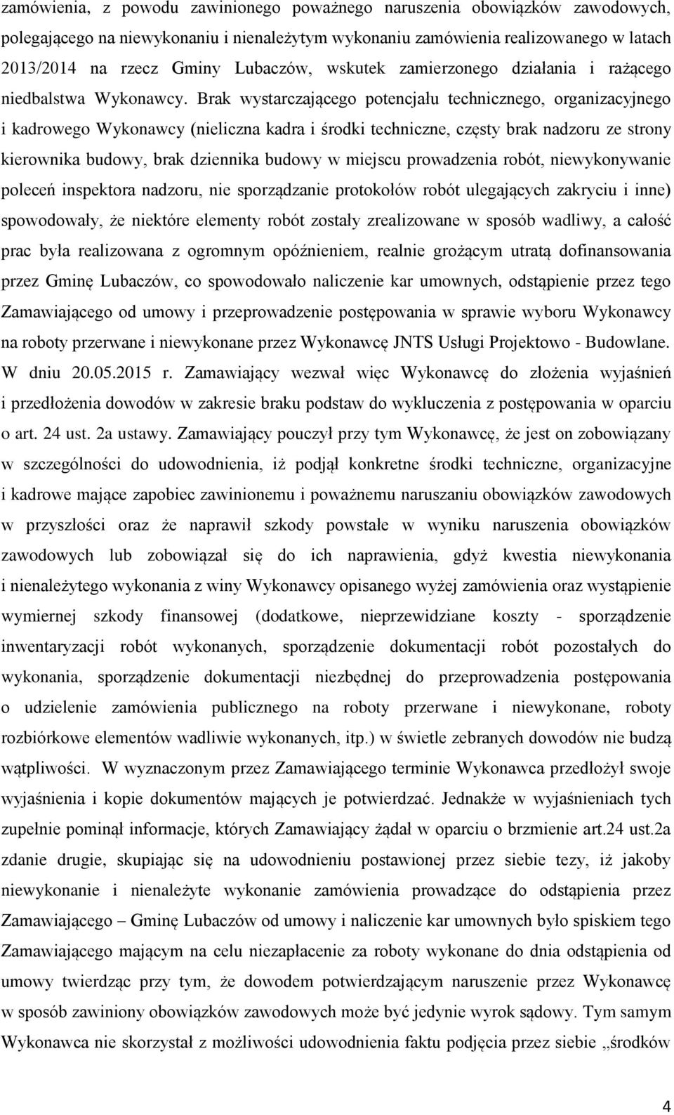 Brak wystarczającego potencjału technicznego, organizacyjnego i kadrowego Wykonawcy (nieliczna kadra i środki techniczne, częsty brak nadzoru ze strony kierownika budowy, brak dziennika budowy w