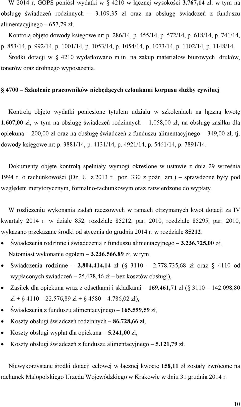 Środki dotacji w 4210 wydatkowano m.in. na zakup materiałów biurowych, druków, tonerów oraz drobnego wyposażenia.