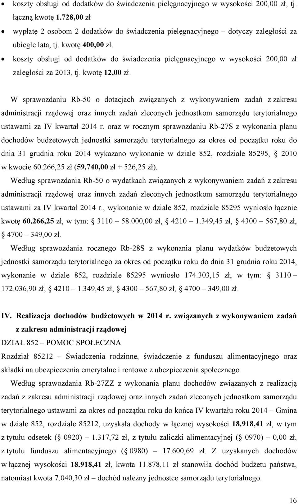 koszty obsługi od dodatków do świadczenia pielęgnacyjnego w wysokości 200,00 zł zaległości za 2013, tj. kwotę 12,00 zł.