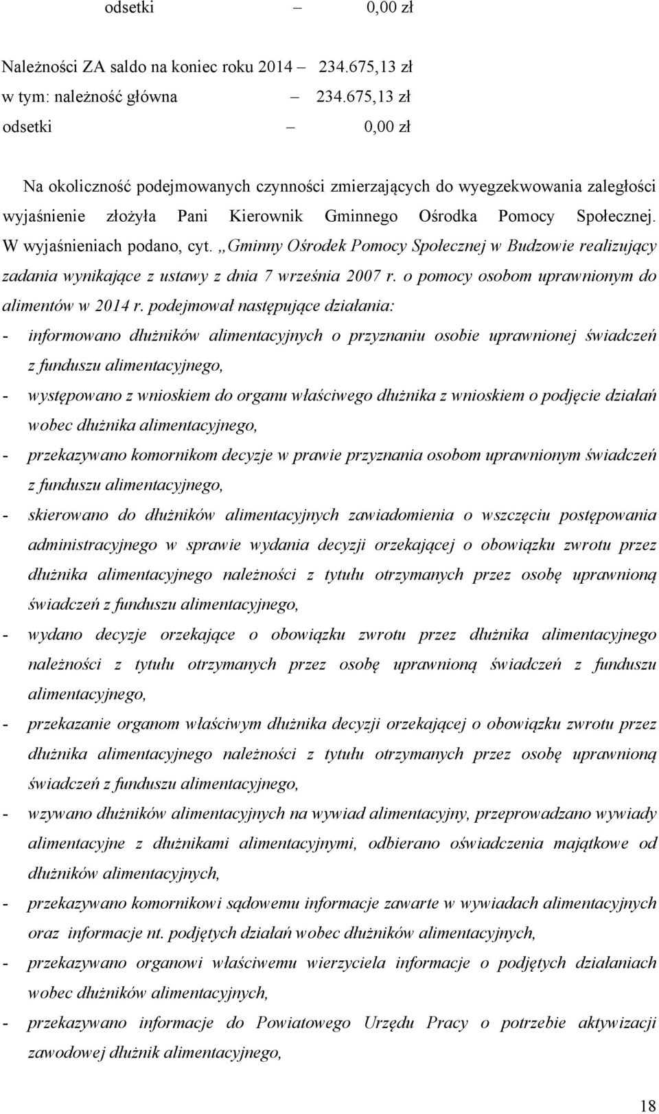 W wyjaśnieniach podano, cyt. Gminny Ośrodek Pomocy Społecznej w Budzowie realizujący zadania wynikające z ustawy z dnia 7 września 2007 r. o pomocy osobom uprawnionym do alimentów w 2014 r.