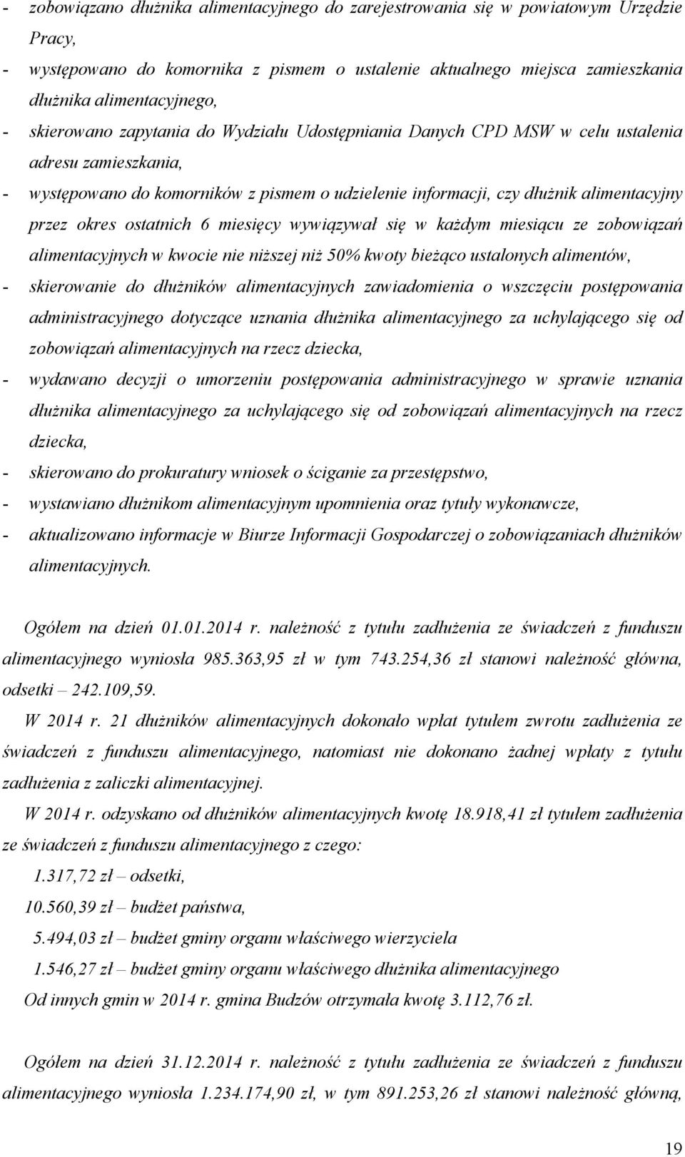 ostatnich 6 miesięcy wywiązywał się w każdym miesiącu ze zobowiązań alimentacyjnych w kwocie nie niższej niż 50% kwoty bieżąco ustalonych alimentów, - skierowanie do dłużników alimentacyjnych