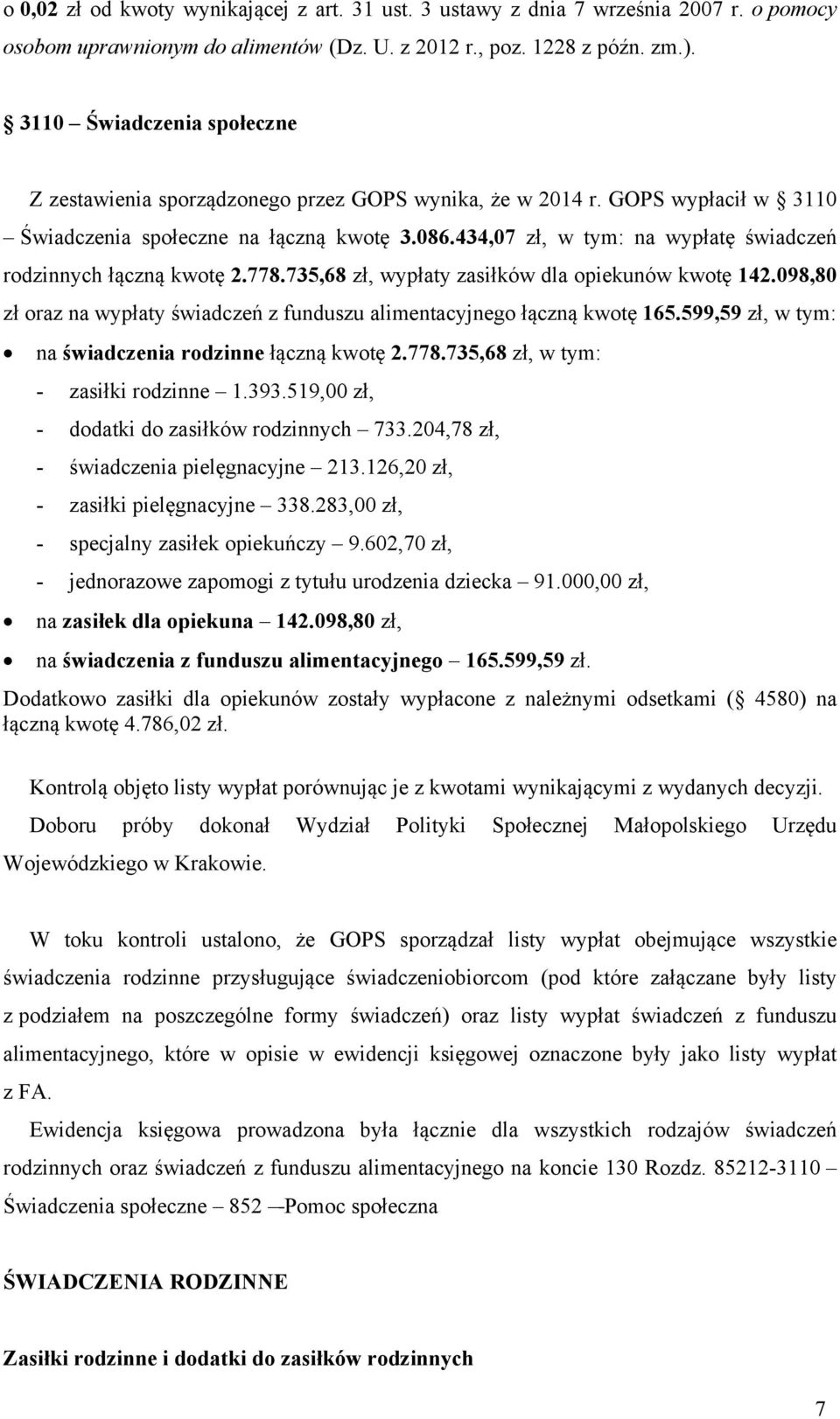 434,07 zł, w tym: na wypłatę świadczeń rodzinnych łączną kwotę 2.778.735,68 zł, wypłaty zasiłków dla opiekunów kwotę 142.