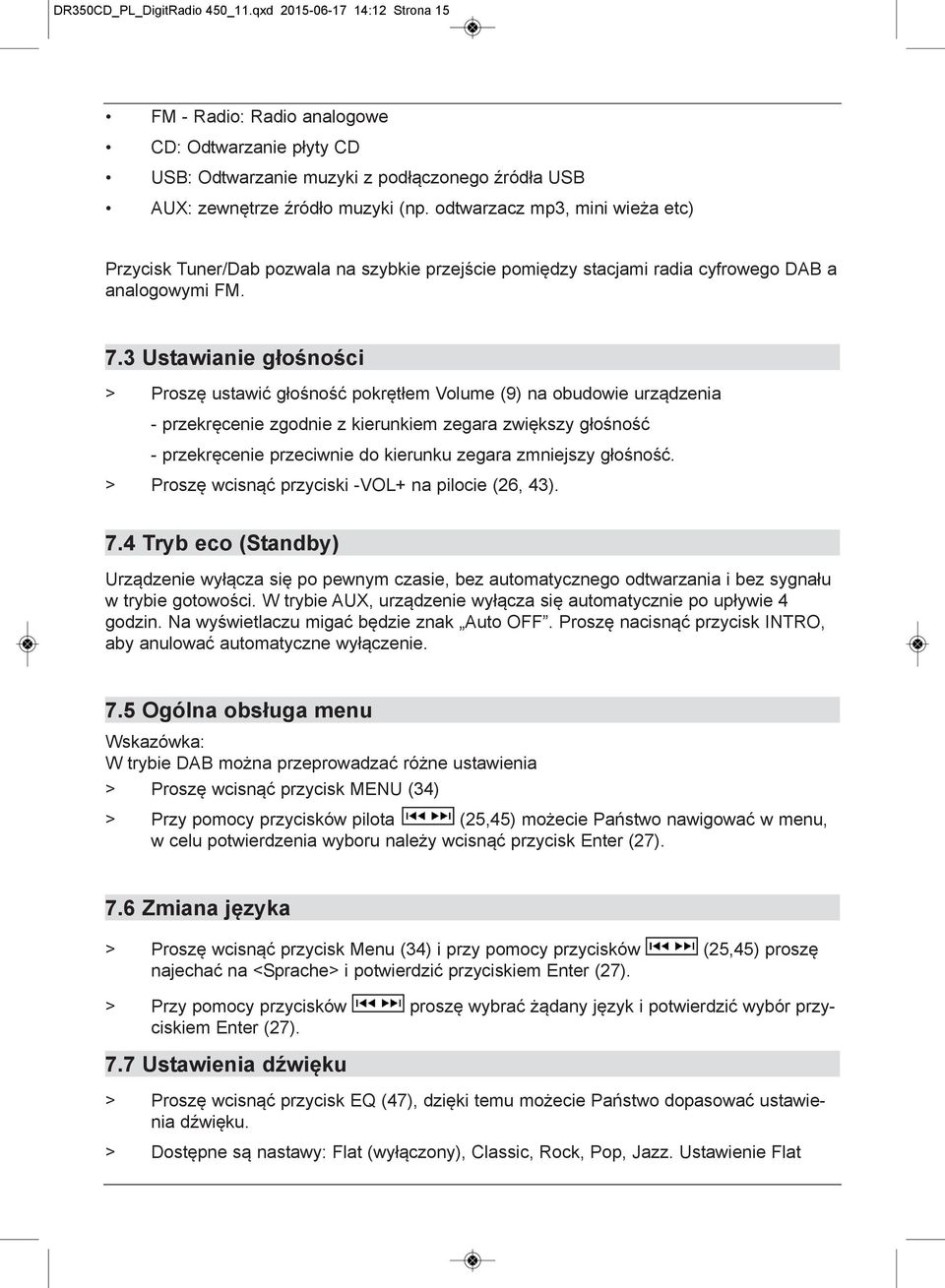 3 Ustawianie głośności > Proszę ustawić głośność pokrętłem Volume (9) na obudowie urządzenia - przekręcenie zgodnie z kierunkiem zegara zwiększy głośność - przekręcenie przeciwnie do kierunku zegara