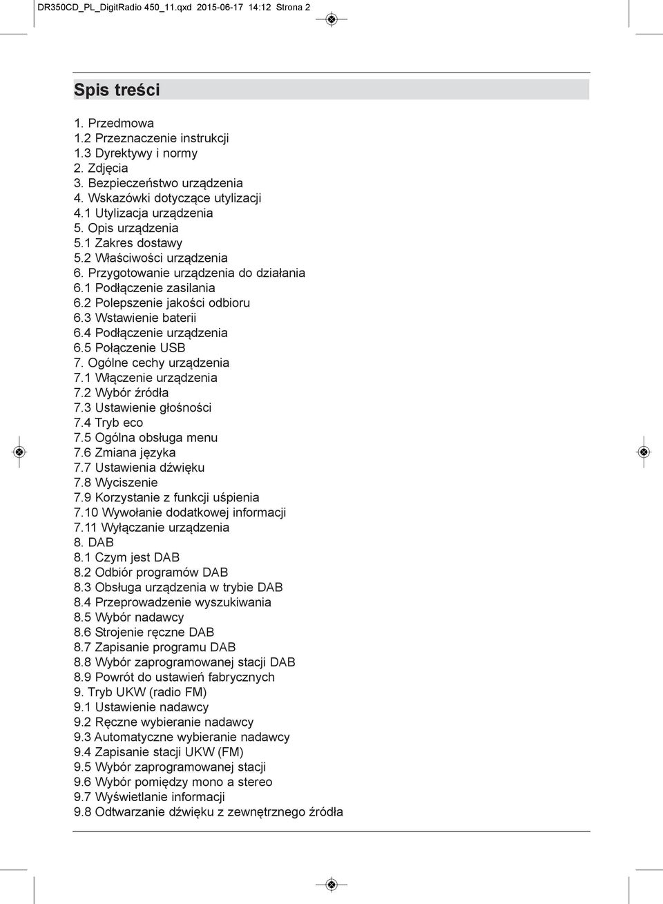 2 Polepszenie jakości odbioru 6.3 Wstawienie baterii 6.4 Podłączenie urządzenia 6.5 Połączenie USB 7. Ogólne cechy urządzenia 7.1 Włączenie urządzenia 7.2 Wybór źródła 7.3 Ustawienie głośności 7.