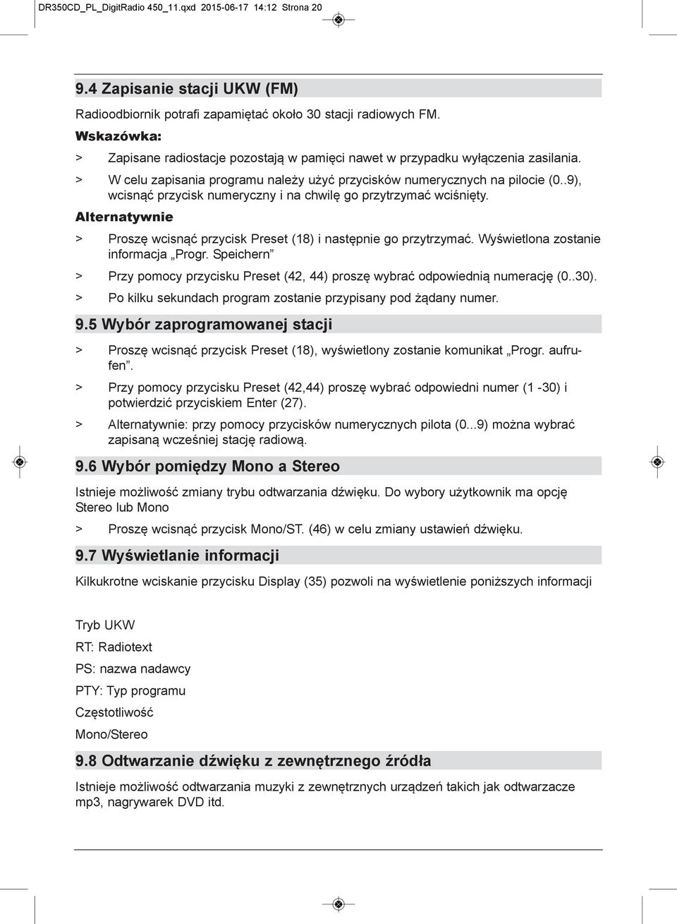 .9), wcisnąć przycisk numeryczny i na chwilę go przytrzymać wciśnięty. Alternatywnie > Proszę wcisnąć przycisk Preset (18) i następnie go przytrzymać. Wyświetlona zostanie informacja Progr.