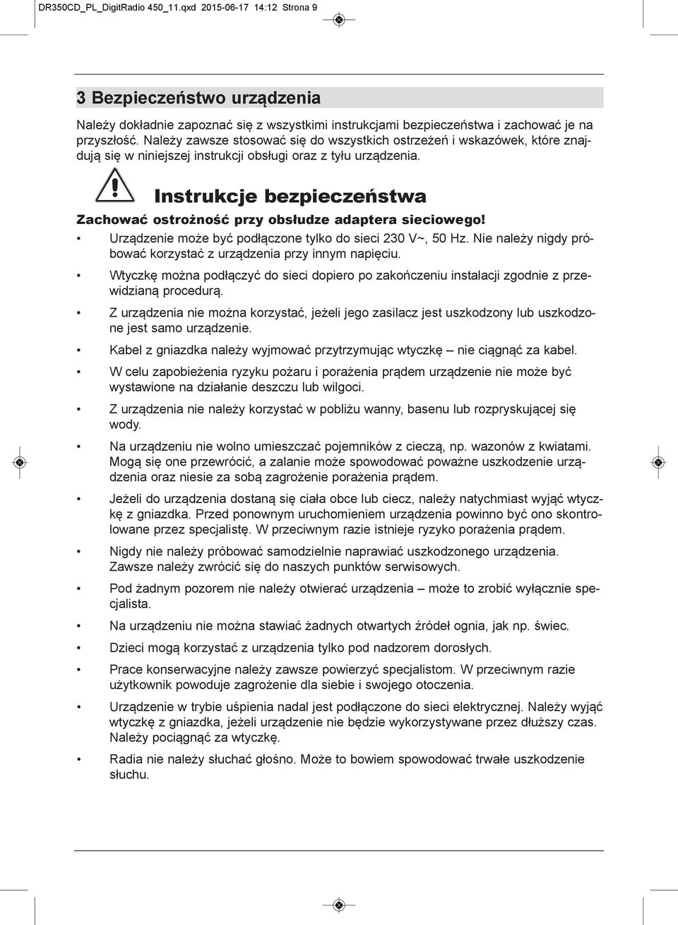 Instrukcje bezpieczeństwa Zachować ostrożność przy obsłudze adaptera sieciowego! Urządzenie może być podłączone tylko do sieci 230 V~, 50 Hz.