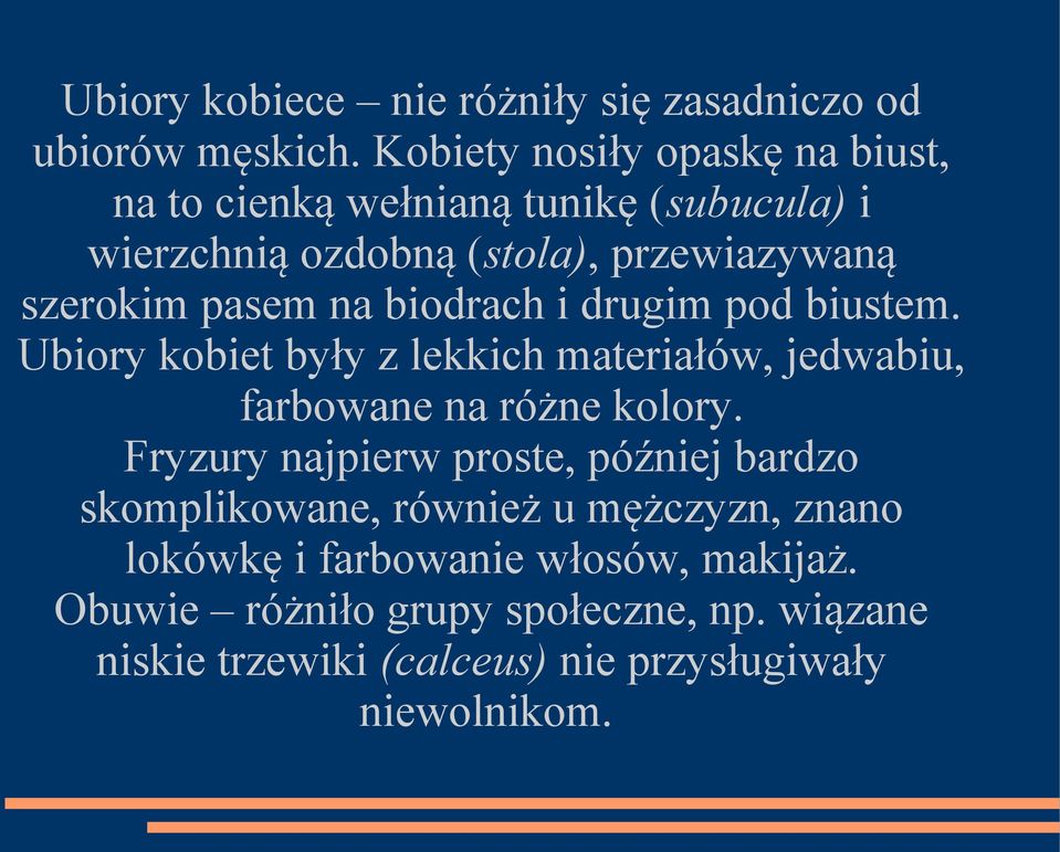 na biodrach i drugim pod biustem. Ubiory kobiet były z lekkich materiałów, jedwabiu, farbowane na różne kolory.
