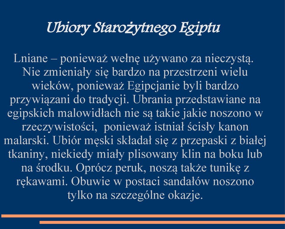 Ubrania przedstawiane na egipskich malowidłach nie są takie jakie noszono w rzeczywistości, ponieważ istniał ścisły kanon malarski.