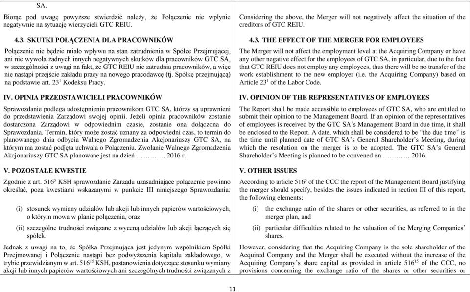 szczególności z uwagi na fakt, że GTC REIU nie zatrudnia pracowników, a więc nie nastąpi przejście zakładu pracy na nowego pracodawcę (tj. Spółkę przejmującą) na podstawie art. 23 1 Kodeksu Pracy. IV.