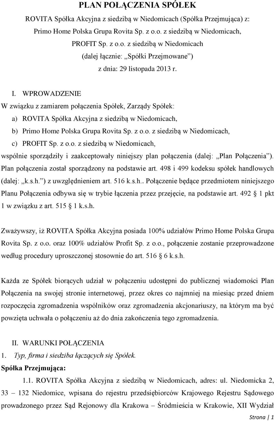 z o.o. z siedzibą w Niedomicach, wspólnie sporządziły i zaakceptowały niniejszy plan połączenia (dalej: Plan Połączenia ). Plan połączenia został sporządzony na podstawie art.