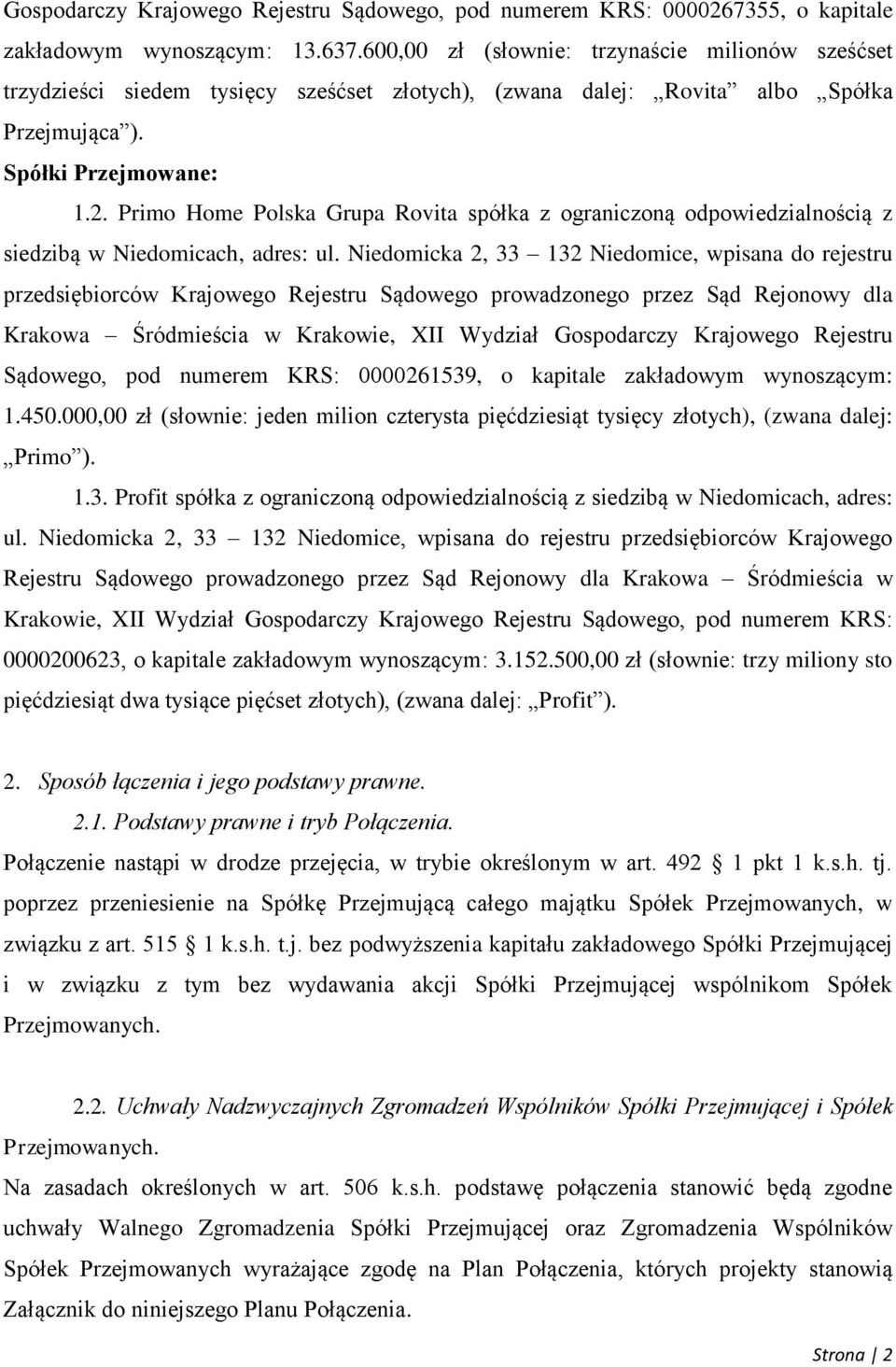 Primo Home Polska Grupa Rovita spółka z ograniczoną odpowiedzialnością z siedzibą w Niedomicach, adres: ul.