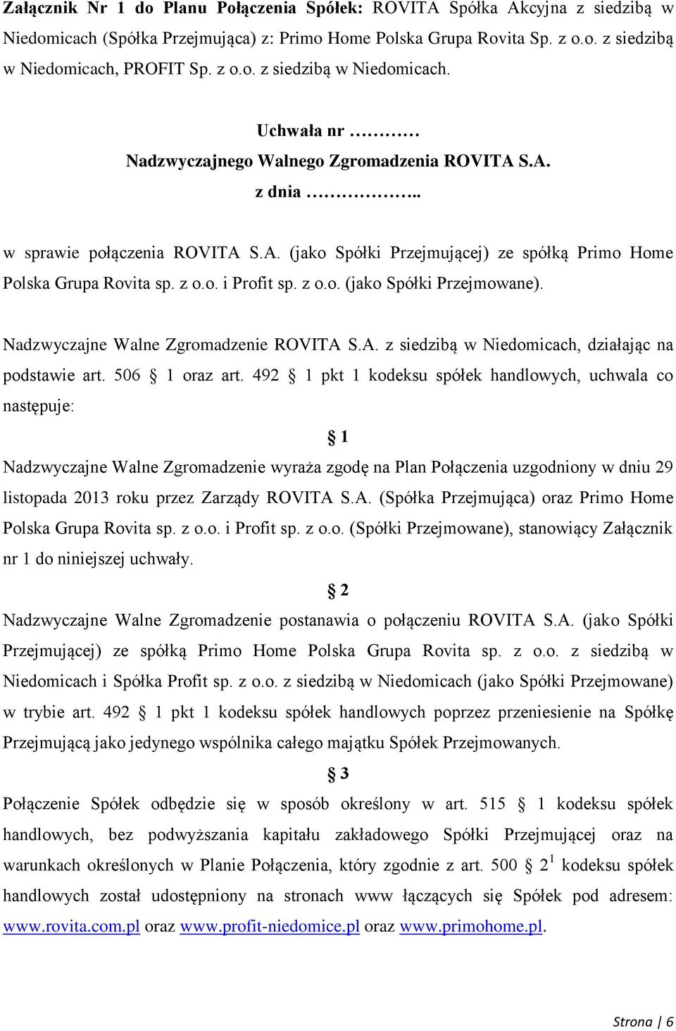 Nadzwyczajne Walne Zgromadzenie ROVITA S.A. z siedzibą w Niedomicach, działając na podstawie art. 506 1 oraz art.