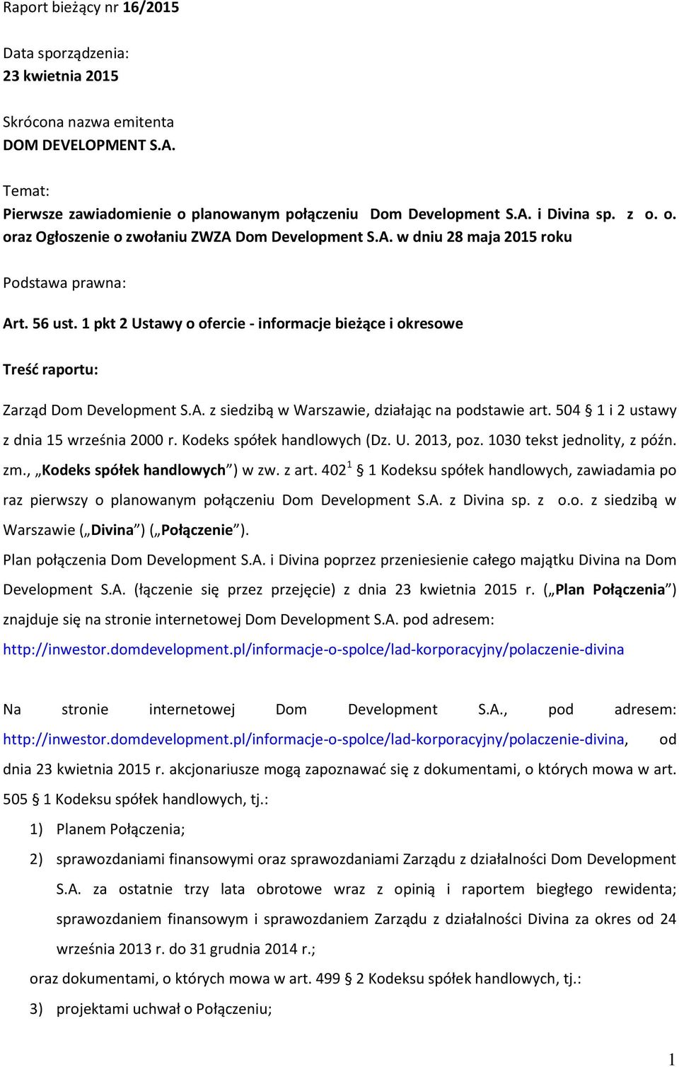 1 pkt 2 Ustawy o ofercie - informacje bieżące i okresowe Treść raportu: Zarząd Dom Development S.A. z siedzibą w Warszawie, działając na podstawie art. 504 1 i 2 ustawy z dnia 15 września 2000 r.