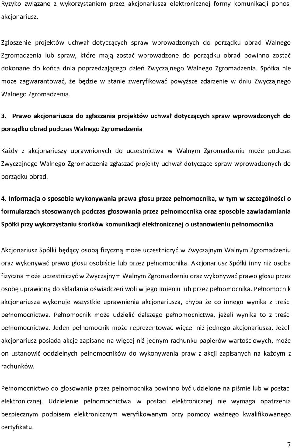 poprzedzającego dzień Zwyczajnego Walnego Zgromadzenia. Spółka nie może zagwarantować, że będzie w stanie zweryfikować powyższe zdarzenie w dniu Zwyczajnego Walnego Zgromadzenia. 3.