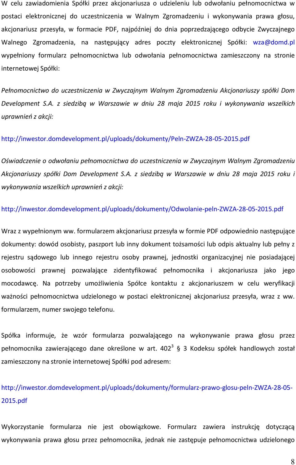 pl wypełniony formularz pełnomocnictwa lub odwołania pełnomocnictwa zamieszczony na stronie internetowej Spółki: Pełnomocnictwo do uczestniczenia w Zwyczajnym Walnym Zgromadzeniu Akcjonariuszy spółki