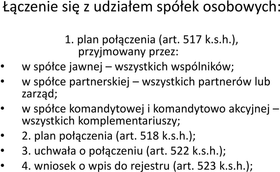 ), przyjmowany przez: w spółce jawnej wszystkich wspólników; w spółce partnerskiej wszystkich