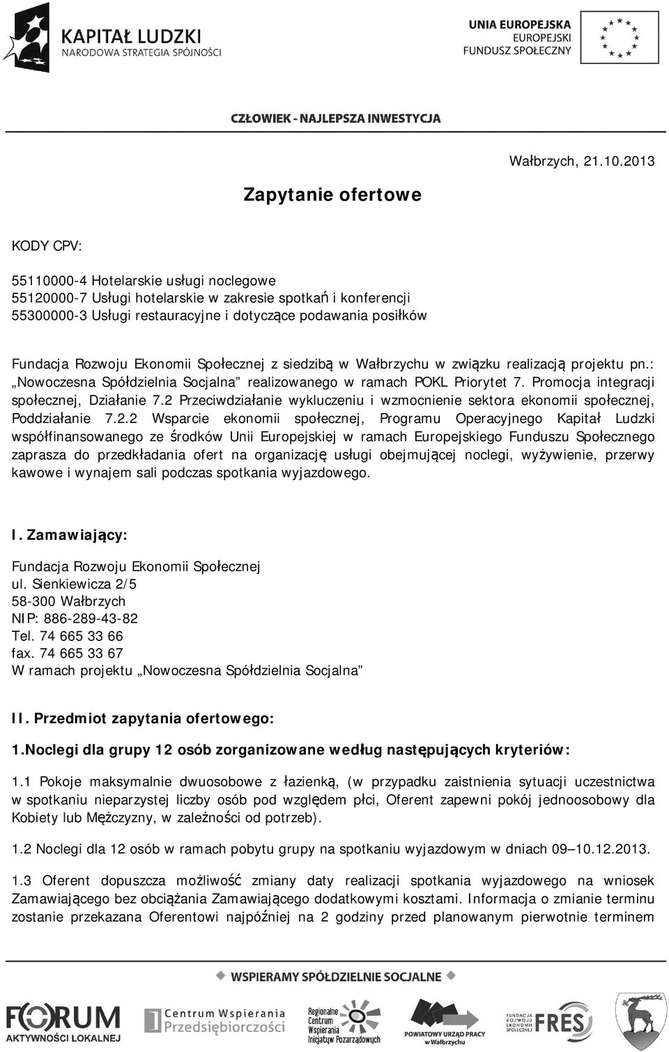 Fundacja Rozwoju Ekonomii Społecznej z siedzibą w Wałbrzychu w związku realizacją projektu pn.: Nowoczesna Spółdzielnia Socjalna realizowanego w ramach POKL Priorytet 7.