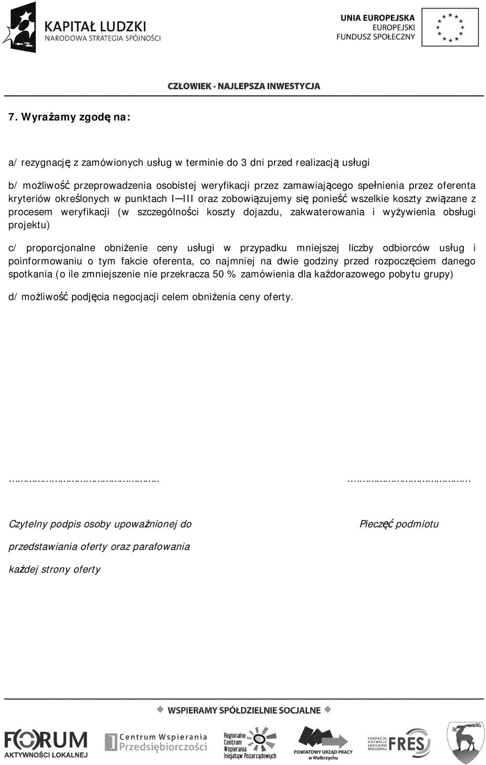 proporcjonalne obniżenie ceny usługi w przypadku mniejszej liczby odbiorców usług i poinformowaniu o tym fakcie oferenta, co najmniej na dwie godziny przed rozpoczęciem danego spotkania (o ile