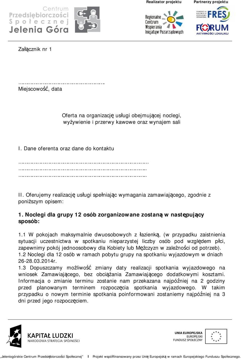 1 W pokojach maksymalnie dwuosobowych z łazienką, (w przypadku zaistnienia sytuacji uczestnictwa w spotkaniu nieparzystej liczby osób pod względem płci, zapewnimy pokój jednoosobowy dla Kobiety lub