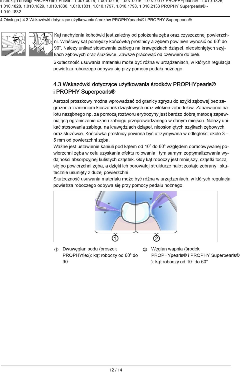 Zawsze pracować od czerwieni do bieli. Skuteczność usuwania materiału może być różna w urządzeniach, w których regulacja powietrza roboczego odbywa się przy pomocy pedału nożnego. 4.