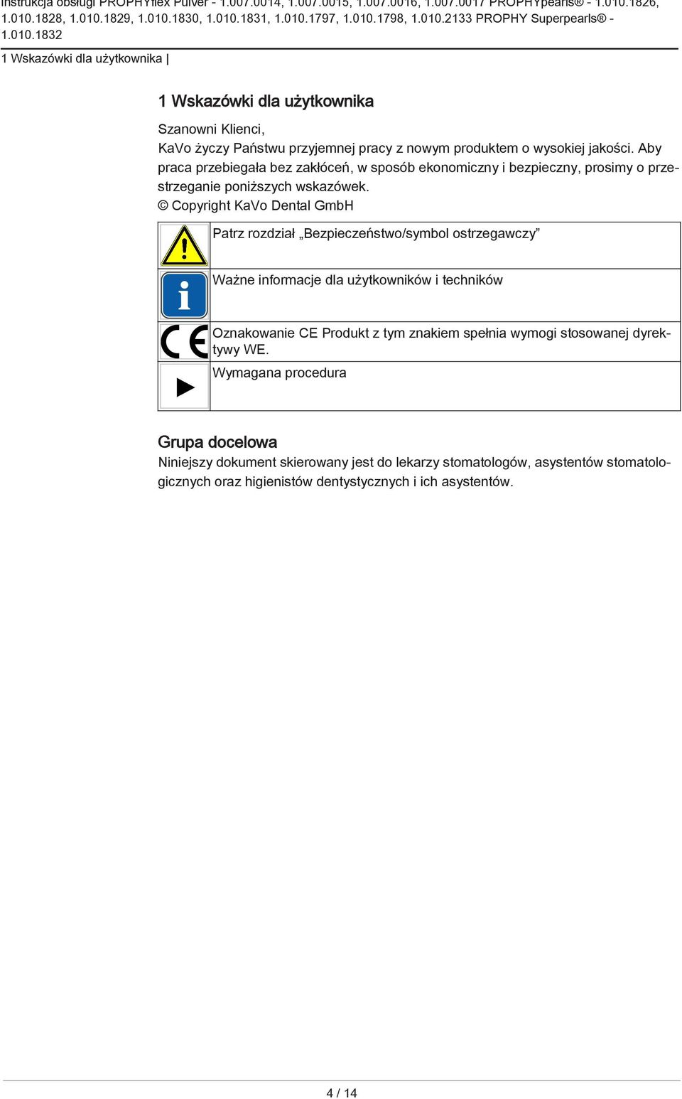 Copyright KaVo Dental GmbH Patrz rozdział Bezpieczeństwo/symbol ostrzegawczy Ważne informacje dla użytkowników i techników Oznakowanie CE Produkt z tym