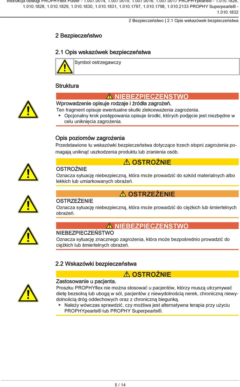 Opis poziomów zagrożenia Przedstawione tu wskazówki bezpieczeństwa dotyczące trzech stopni zagrożenia pomagają uniknąć uszkodzenia produktu lub zranienia osób.