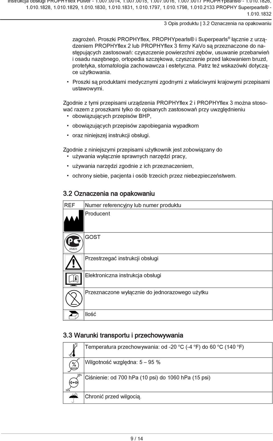 przebarwień i osadu nazębnego, ortopedia szczękowa, czyszczenie przed lakowaniem bruzd, protetyka, stomatologia zachowawcza i estetyczna. Patrz też wskazówki dotyczące użytkowania.