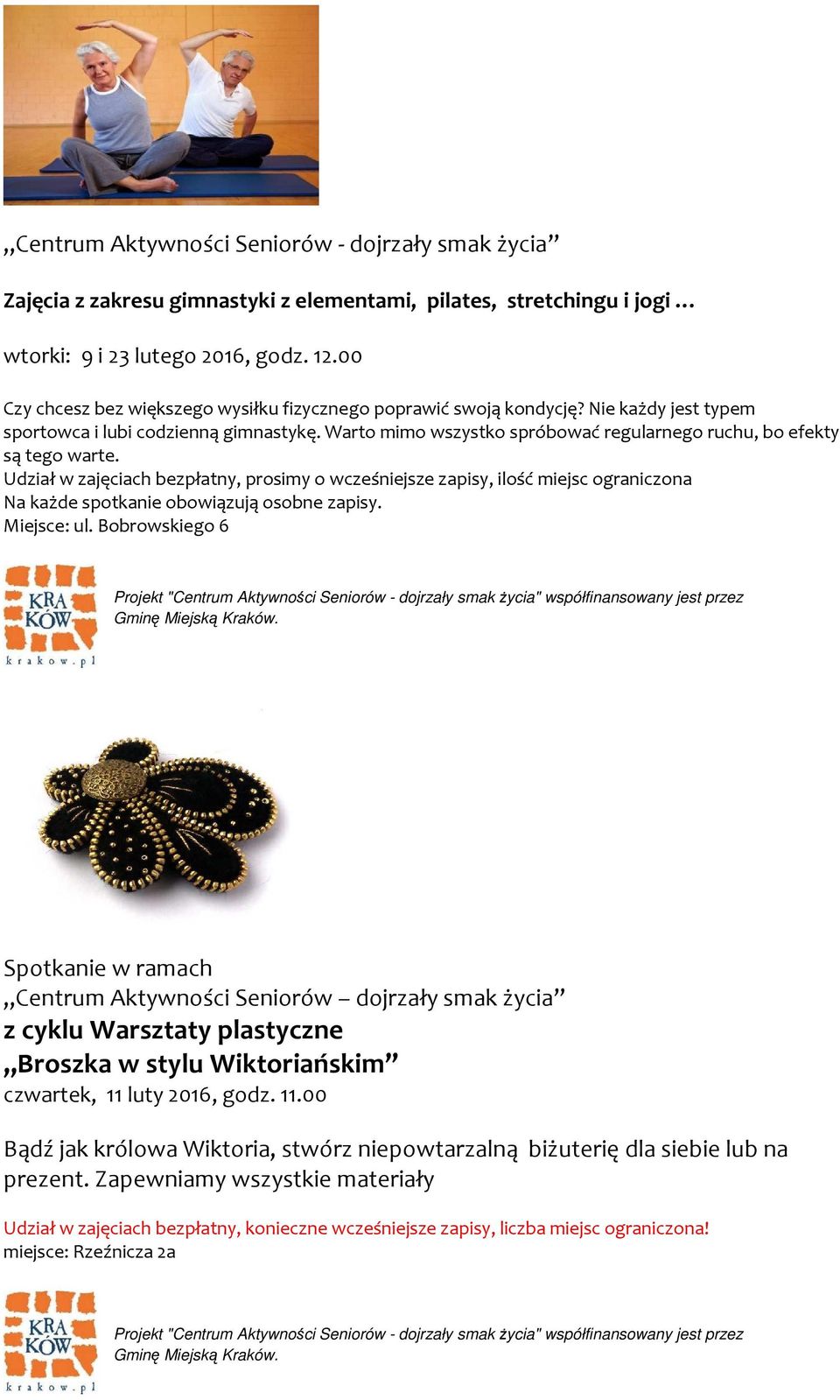 , ilość miejsc ograniczona Na każde spotkanie obowiązują osobne zapisy. Miejsce: ul.