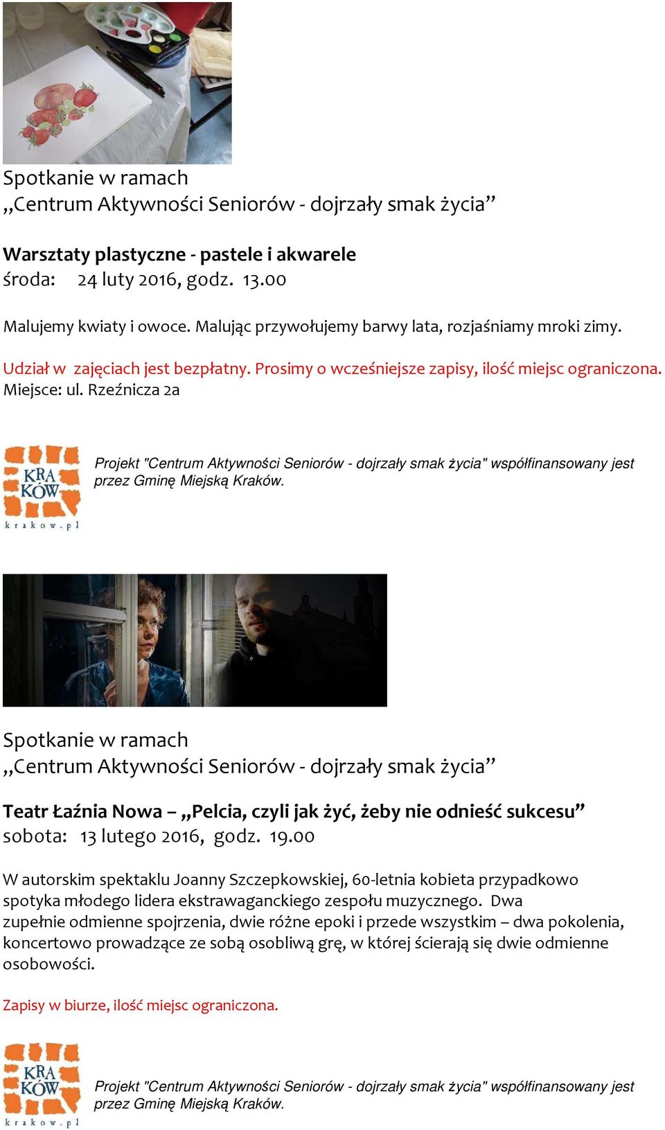 przez Teatr Łaźnia Nowa Pelcia, czyli jak żyć, żeby nie odnieść sukcesu sobota: 13 lutego 2016, godz. 19.