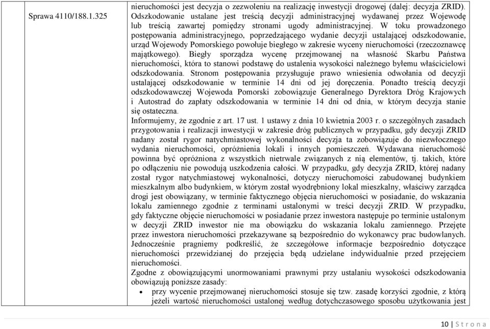 W toku prowadzonego postępowania administracyjnego, poprzedzającego wydanie decyzji ustalającej odszkodowanie, urząd Wojewody Pomorskiego powołuje biegłego w zakresie wyceny nieruchomości
