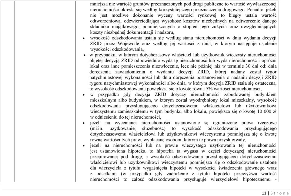 pomniejszonych o stopień jego zużycia oraz uwzględniających koszty niezbędnej dokumentacji i nadzoru, wysokość odszkodowania ustala się według stanu nieruchomości w dniu wydania decyzji ZRID przez
