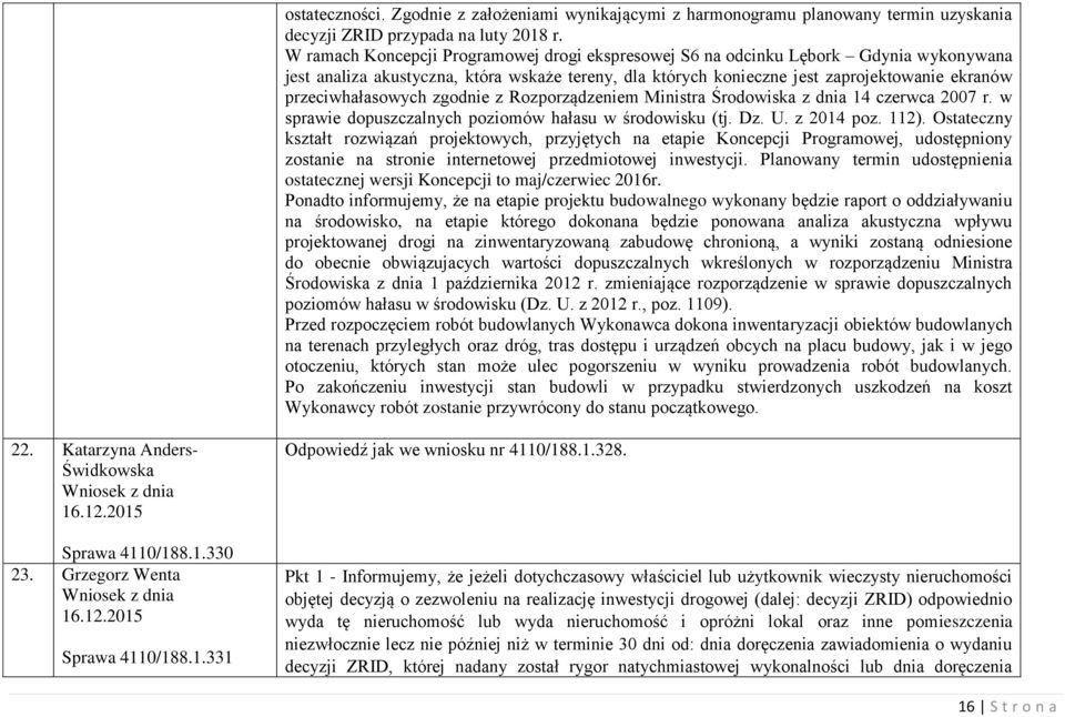 przeciwhałasowych zgodnie z Rozporządzeniem Ministra Środowiska z dnia 14 czerwca 2007 r. w sprawie dopuszczalnych poziomów hałasu w środowisku (tj. Dz. U. z 2014 poz. 112).