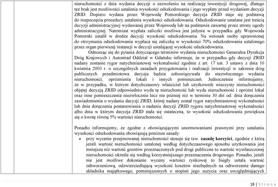 Odszkodowanie ustalane jest treścią decyzji administracyjnej wydawanej przez Wojewodę lub na podstawie zawartej przez strony ugody administracyjnej.