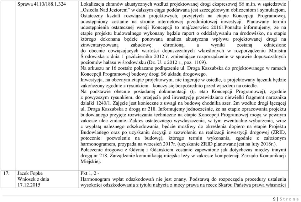 Ostateczny kształt rozwiązań projektowych, przyjętych na etapie Koncepcji Programowej, udostępniony zostanie na stronie internetowej przedmiotowej inwestycji.