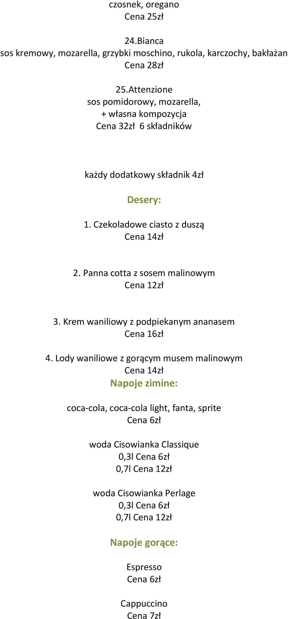 Czekoladowe ciasto z duszą Cena 14zł 2. Panna cotta z sosem malinowym Cena 12zł 3. Krem waniliowy z podpiekanym ananasem 4.