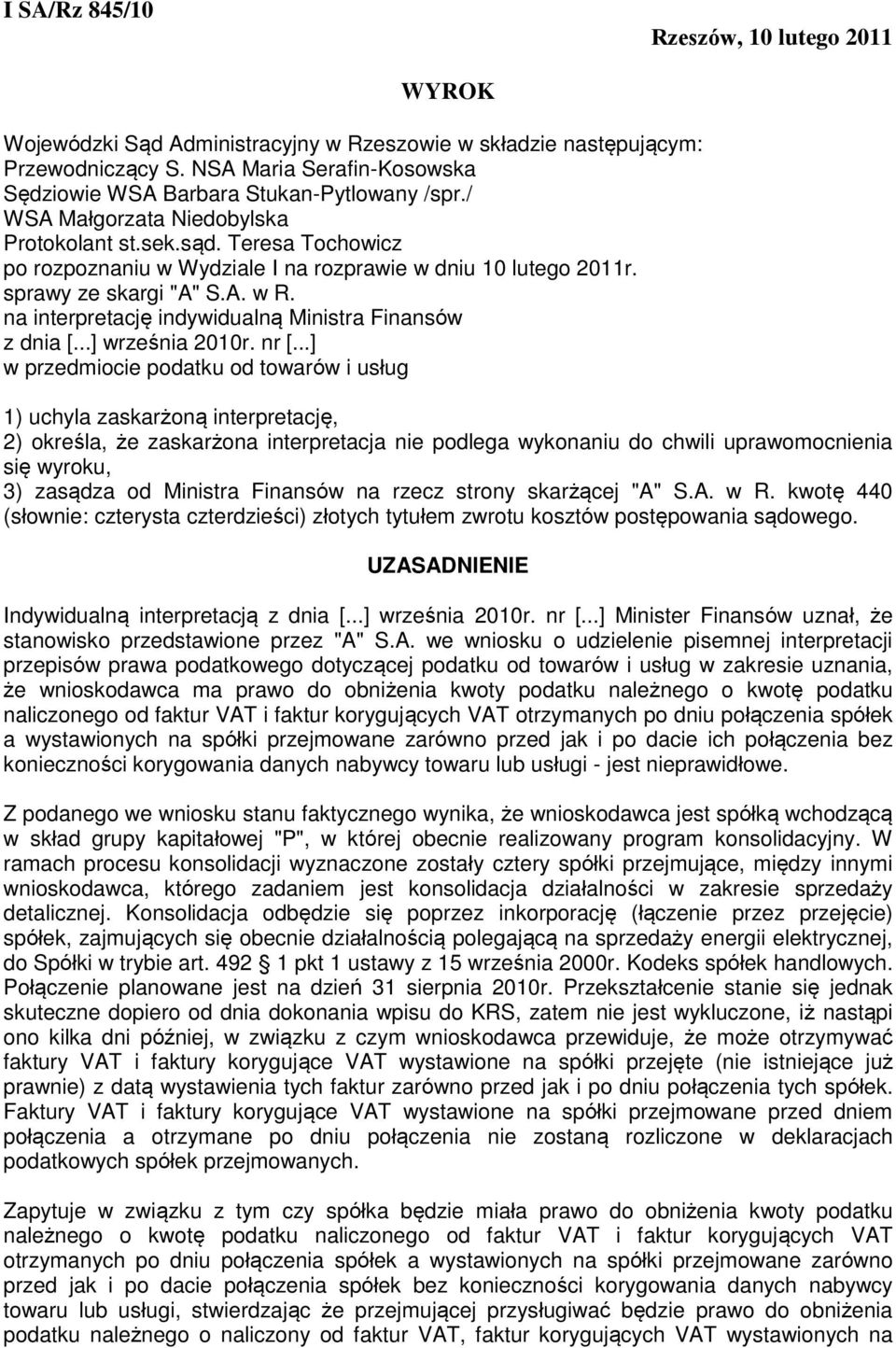 Teresa Tochowicz po rozpoznaniu w Wydziale I na rozprawie w dniu 10 lutego 2011r. sprawy ze skargi "A" S.A. w R. na interpretację indywidualną Ministra Finansów z dnia [...] września 2010r. nr [.