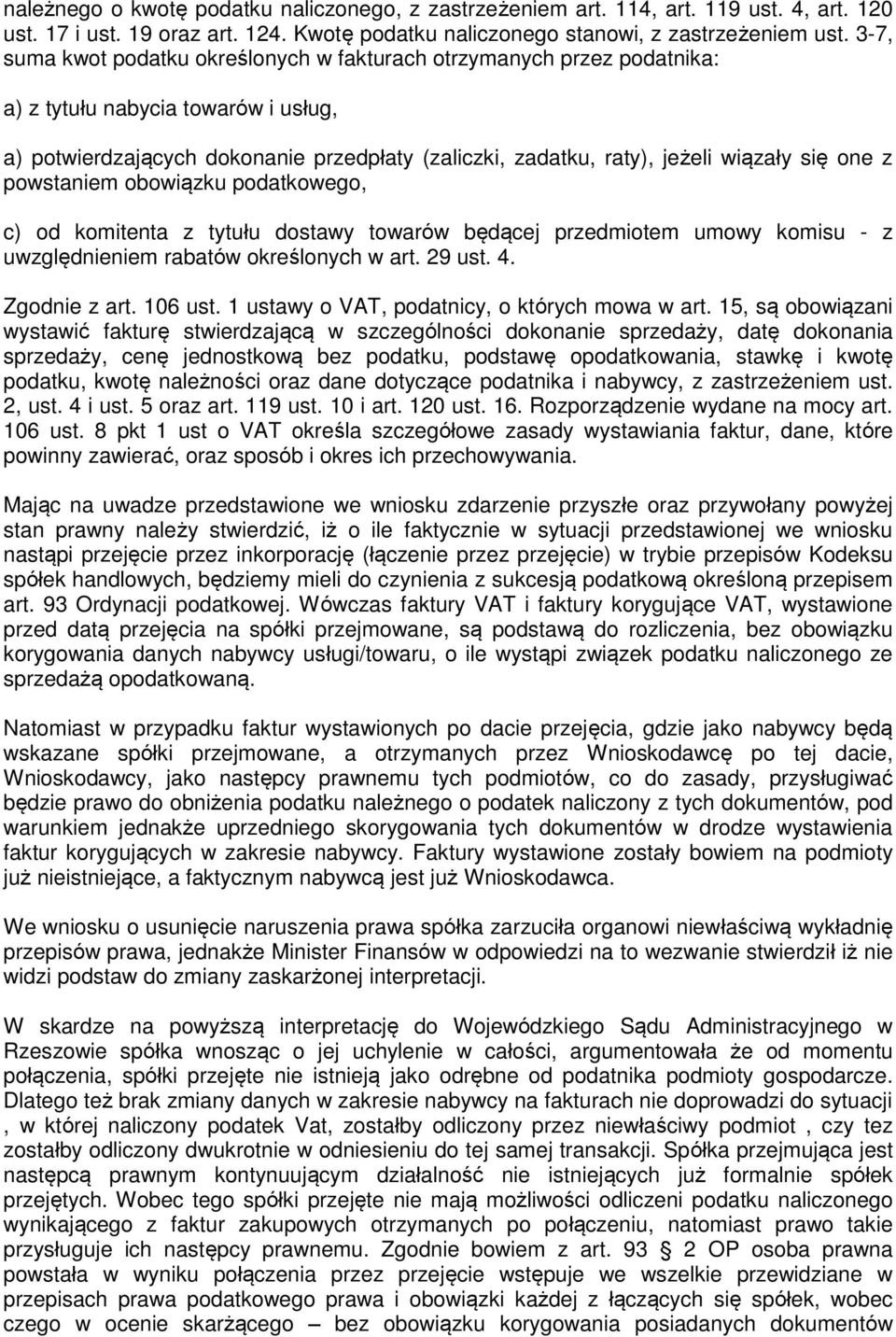 one z powstaniem obowiązku podatkowego, c) od komitenta z tytułu dostawy towarów będącej przedmiotem umowy komisu - z uwzględnieniem rabatów określonych w art. 29 ust. 4. Zgodnie z art. 106 ust.