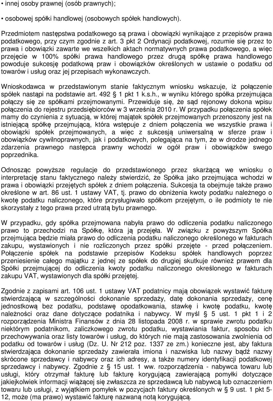 3 pkt 2 Ordynacji podatkowej, rozumie się przez to prawa i obowiązki zawarte we wszelkich aktach normatywnych prawa podatkowego, a więc przejęcie w 100% spółki prawa handlowego przez drugą spółkę