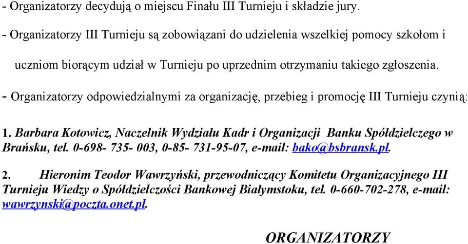 - Organizatorzy odpowiedzialnymi za organizację, przebieg i promocję III Turnieju czynią: 1.