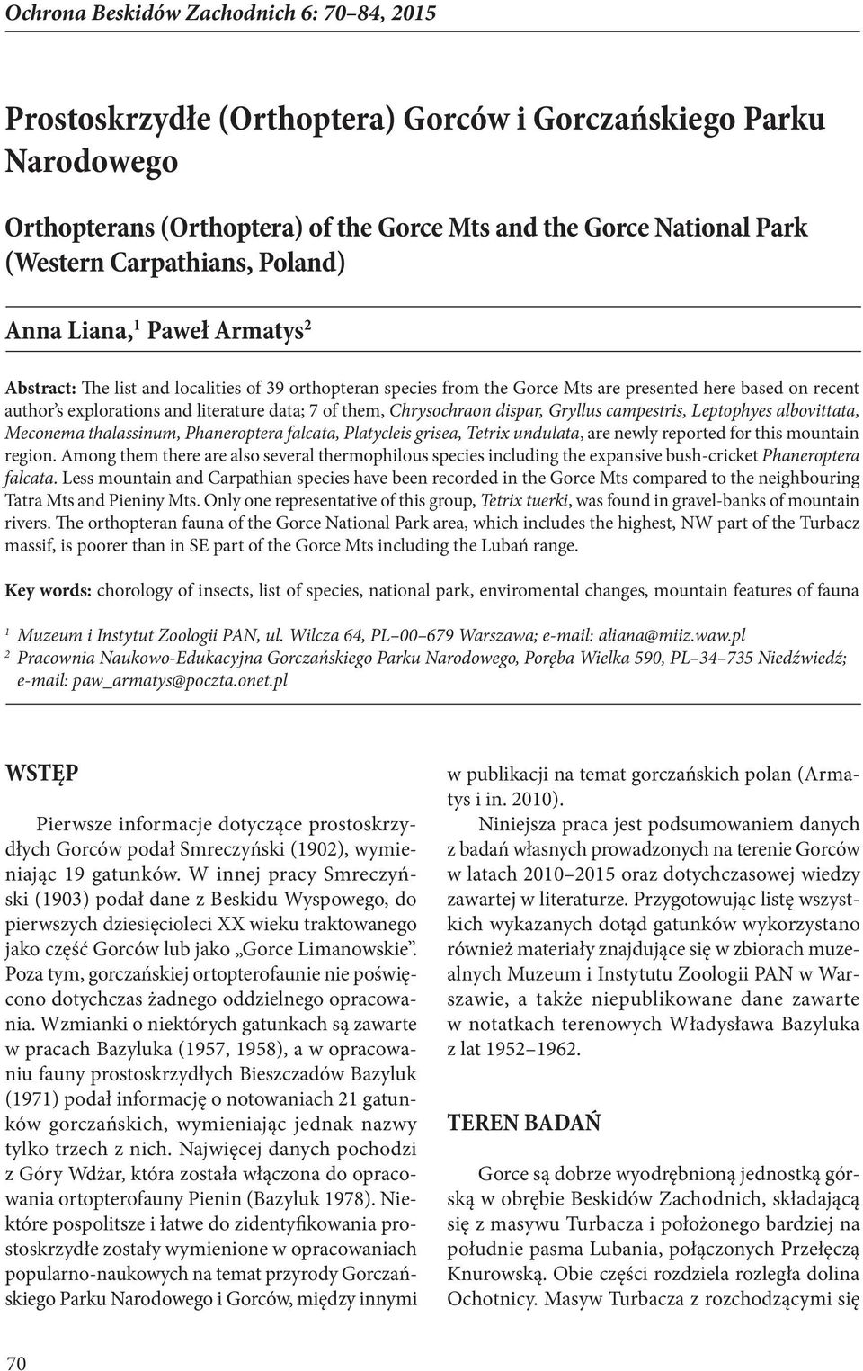 literature data; 7 of them, Chrysochraon dispar, Gryllus campestris, Leptophyes albovittata, Meconema thalassinum, Phaneroptera falcata, Platycleis grisea, Tetrix undulata, are newly reported for