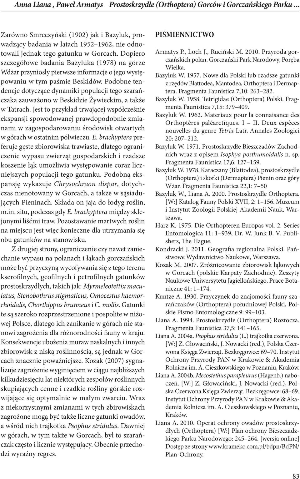 Dopiero szczegółowe badania Bazyluka (1978) na górze Wdżar przyniosły pierwsze informacje o jego występowaniu w tym paśmie Beskidów.
