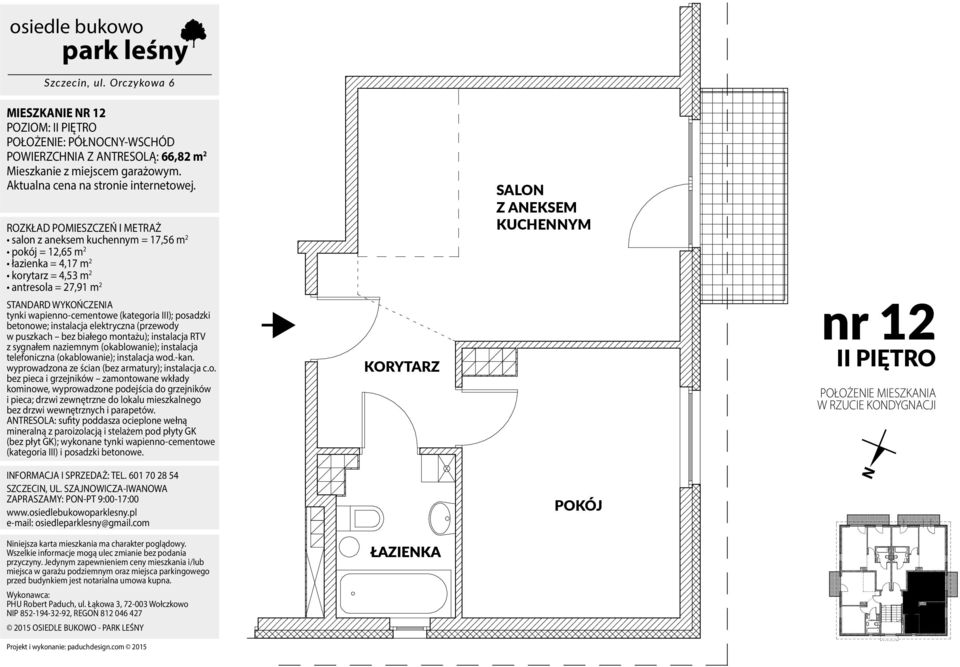 instalacja wod.-kan. wyprowadzona ze ścian (bez armatury); instalacja c.o. bez pieca i grzejników zamontowane wkłady kominowe, wyprowadzone podejścia do grzejników i pieca; drzwi zewnętrzne do lokalu mieszkalnego bez drzwi wewnętrznych i parapetów.