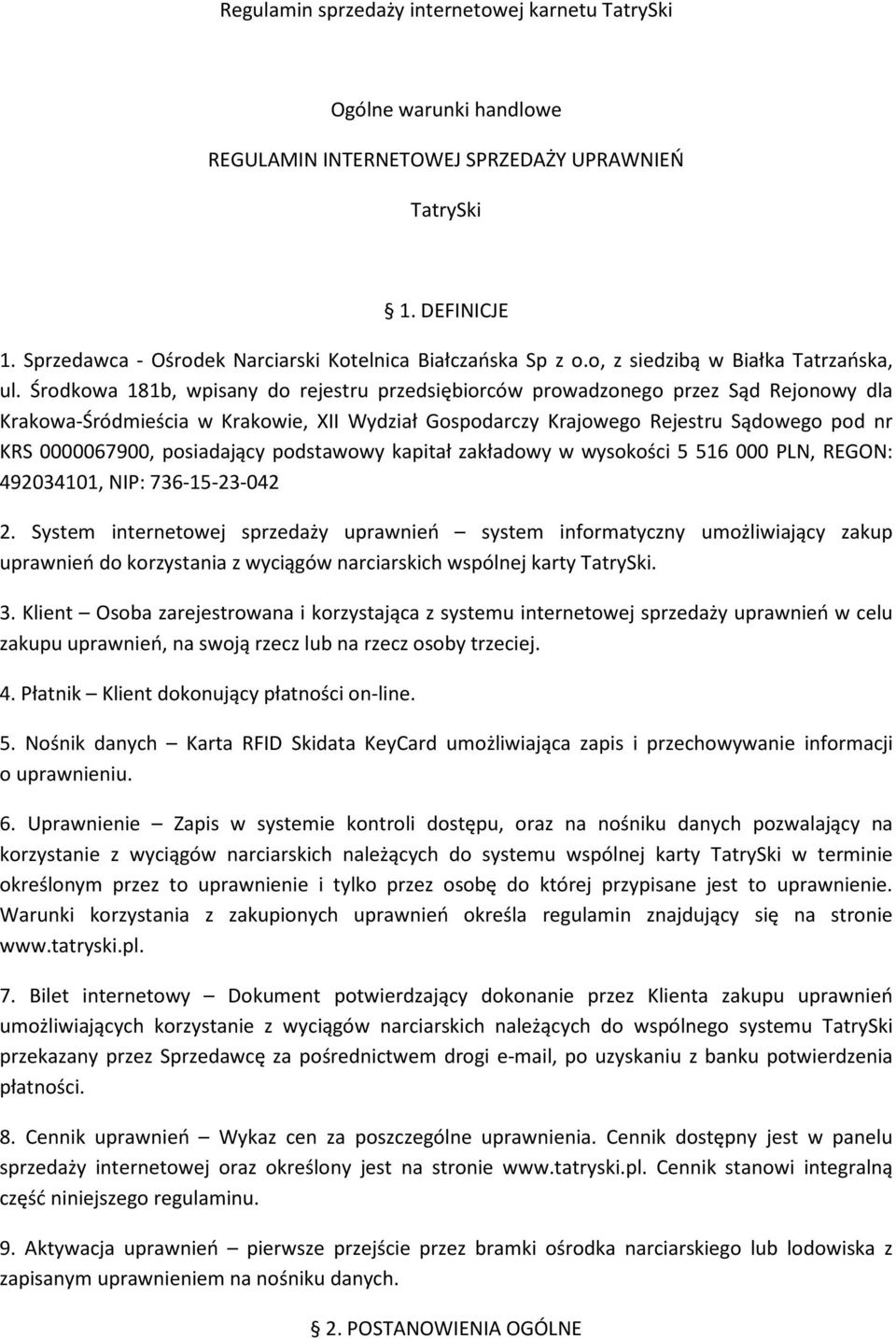 Środkowa 181b, wpisany do rejestru przedsiębiorców prowadzonego przez Sąd Rejonowy dla Krakowa-Śródmieścia w Krakowie, XII Wydział Gospodarczy Krajowego Rejestru Sądowego pod nr KRS 0000067900,